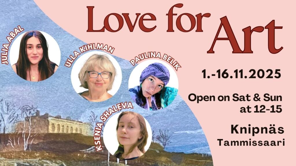 Love for Art – Four Women, Four Visions Art Exhibition / Taidenäyttely / Konstutsällning